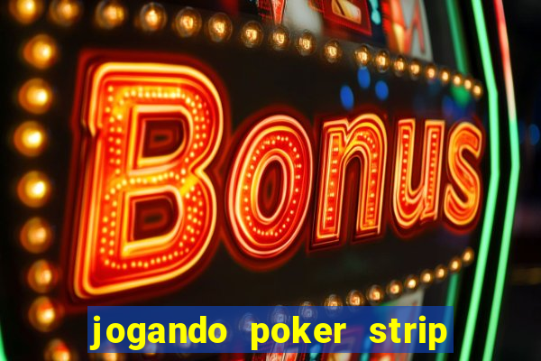 jogando poker strip com a mae